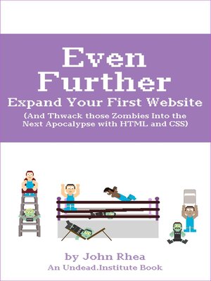 cover image of Even Further Expand Your First Website (And Thwack those Zombies Into the Next Apocalypse with HTML and CSS)
